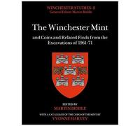 The Winchester Mint And Coins And Related Finds From The Excavations Of 1961-71