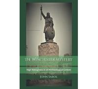 The Winchester Mystery: High Strangeness In An Archaeological Context