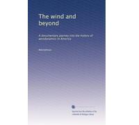 The wind and beyond: A documentary journey into the history of aerodynamics in America