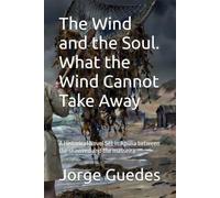 The Wind and the Soul. What the Wind Cannot Take Away: A Historical Novel Set in Apúlia between the seaweed and the masseira