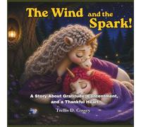 The Wind and the Spark: A story about thoughts, choices, and keeping your heart clean.