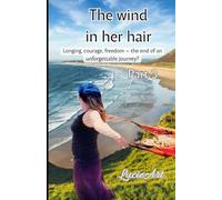 The wind in her hair part 3: Longing, courage, freedom - the end of an unforgettable journey?