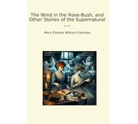 The Wind in the Rose-Bush, and Other Stories of the Supernatural