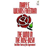 The Wind In The Rose-Bush And Other Stories Of The Supernatural