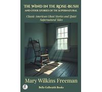 The Wind in the Rose-Bush and Other Stories of the Supernatural: Classic American Ghost Stories and Quiet Supernatural Tales