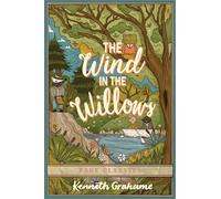 The Wind in the Willows: Kenneth Grahame’s Beloved Classic of Friendship, Adventure & the English Countryside (Unabridged Paperback Edition)