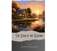 The Wind in the Willows: Where the Wind Dances Among the Willows. A Tale of Friendship and Adventure. The Original Classic (annotated)