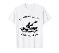 The Wind is Calling and I Must Go Kayaking Kayak Lover T-Shirt