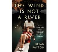 The Wind Is Not a River Payton, Brian (Auteur)