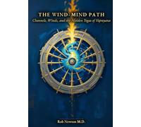 The Wind-Mind Path: Channels, Winds, and the Hidden Yogas of Vajrayana