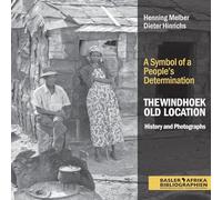 The Windhoek Old Location History and Photographs: A Symbol of a People's Determination