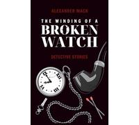 The Winding of a Broken Watch: Detective Stories