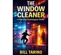 The Window Cleaner: A High-Rise Psychological Thriller