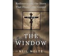 The Window: Rediscovering the Story That Frames the Gospel