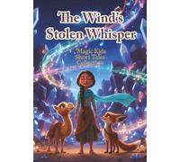 The Wind's Stolen Whisper: Magic Kids Short Tales Collection