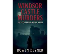 The Windsor Castle Murders: A Gritty Historical Thriller: Secrets Behind Royal Walls