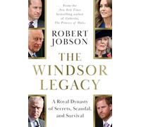 The Windsor Legacy: A Royal Dynasty of Secrets, Scandal and Survival