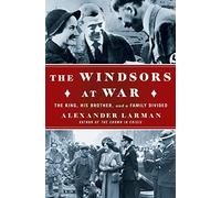 The Windsors at War: The King, His Brother, and a Family Divided
