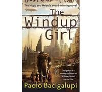 The Windup Girl by Paolo Bacigalupi(2010-12-02)