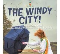 The Windy City! Processes That Create Wind Local And Global Winds And Wind Belts Explained Grade 6-8 Earth Science