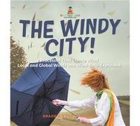 The Windy City Processes That Create Wind Local and Global Winds and Wind Belts Explained Grade 68 Earth Science - Baby Professor - Speedy Publishing LLC Baby ProfessorBaby Professor (Auteur)