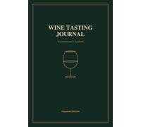 The Wine Connoisseur's Logbook: Detailed Tasting Notes, Vintage Log, and Guided Flavor Reference for Wine Lovers