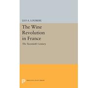 The Wine Revolution in France: The Twentieth Century (Princeton Legacy Library)