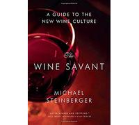 The Wine Savant: A Guide To The New Wine Culture