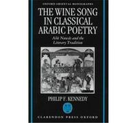 The Wine Song in Classical Arabic Poetry, Oxford Oriental Monographs Philip F. Kennedy (Auteur)