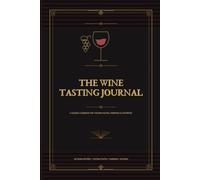 The Wine Tasting Journal: A Guided Logbook for Tasting Notes, Pairings & Favorites
