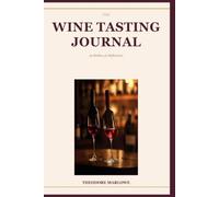 The Wine Tasting Journal: A Personal Cellar Book to Record Every Bottle, Vintage, and Pairing Worth Remembering
