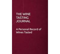 THE WINE TASTING JOURNAL: A Personal Record of Wines Tasted