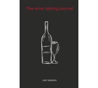 The Wine Tasting Journal Gift Edition: Set for Wine Lovers, Milestone Tastings, Vineyard Journeys, and Favorite Vintages.