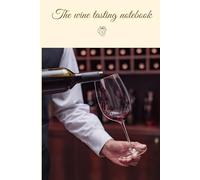 The Wine Tasting Notebook: A Quick-Entry Wine Log for Casual Drinkers - Record Daily Pours, Ratings, and Favorite Labels