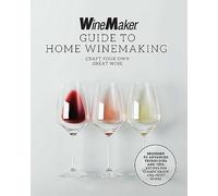 The Winemaker Guide to Home Winemaking: Craft Your Own Great Wine: Beginner to Advanced Techniques and Tips: Recipes for Classic Grape and Fruit Wines