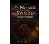 The Winepress and the Sword: How God Called a Frightened Man in the Dark and Made Him a Deliverer of Israel