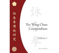 The Wing Chun Compendium, Volume One.
