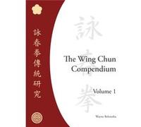 The Wing Chun Compendium Volume One by Wayne Belonoha Belonoha, Wayne (Auteur)