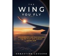 The Wing You Fly: Aerodynamics and Performance for the Pilot Who Already Knows How: A plain-language refresher for airline pilots - no formulas, no diagrams, no pictures.