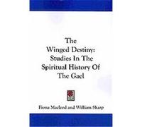 The Winged Destiny Fiona MacLeod, William Sharp (Auteur)