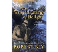The Winged Energy of Delight Robert Bly (Auteur)