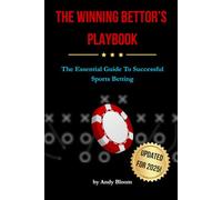 THE WINNING BETTOR'S PLAYBOOK: The Essential Guide To Successful Sports Betting