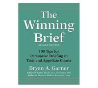 The Winning Brief : 100 Tips For Persuasive Briefing In Trial And Appellate Courts