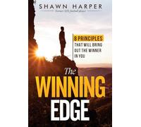 The Winning Edge: 8 Principles That Will Bring Out the Winner in You!