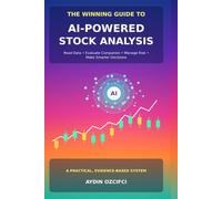The Winning Guide to AI-Powered Stock Analysis: Reading Data, Evaluating Companies, Managing Risk, and Making Smarter Investment Decisions