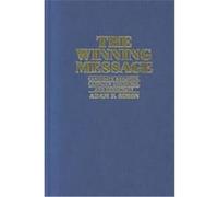 The Winning Message, Communication, Society, and Politics Adam F. Simon (Auteur)
