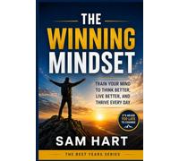 The Winning Mindset: Train Your Mind to Think Better, Live Better, and Thrive Every Day