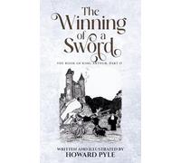 The Winning of a Sword: Part II of the Book of King Arthur
