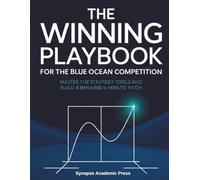 The Winning Playbook for the Blue Ocean Competition: Master the Strategy Tools and Build a Winning 5-Minute Pitch