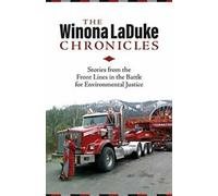 The Winona LaDuke Chronicles : Stories from the Front Lines in the Battle for En